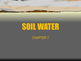 SOIL WATER CHAPTER 7 