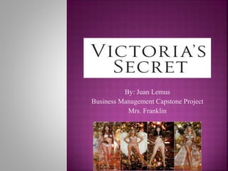 By: Juan Lemus
Business Management Capstone Project
Mrs. Franklin
 
