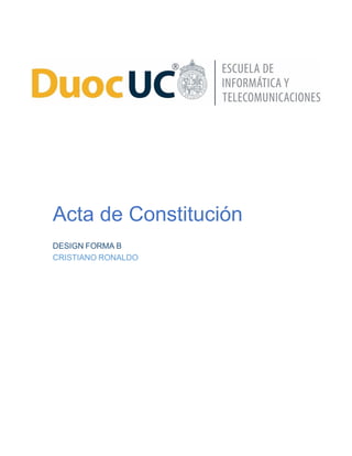 Acta de Constitución
DESIGN FORMA B
CRISTIANO RONALDO
 