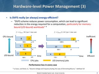 Hardware-­‐level	
  Power	
  Management	
  (3)
•  Is	
  DVFS	
  really	
  (or	
  always)	
  energy-­‐eﬃcient?	
  
–  “DVFS...