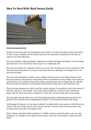 How To Deal With Roof Issues Easily
Takrenovering stockholm
Roofers do not always give you high-quality work at heart. It is important that you know the matter
in order to have a healthy roof.The article below has the information included here will help you
improve your knowledge base.
Don't procrastinate replacing shingles. Replacing or repairing shingles immediately can save money
and heartache. Your roof will last much longer if it is maintained well.
Mow your lawn before the contractor work on your roof. This will allow you to have an easier to find
nails that may hit the ground. If you get a contractor that has a nail finder with magnets on it, cut
grass can also help.
There are some questions you need to ask a roofing contractor prior to the roofer before you hire
him. One question is the quantity of nails that need to be inserted into every shingle. Three nails are
usually doesn't cut it.Ask them about their policies and make sure you are happy with the methods
they use to find out whether or not they give good answers. If they don't, look somewhere else.
There are some questions you need to ask the contract signing. One question to ask is the amount of
nails they will put in each shingle. Three nails usually insufficient. Ask about their methods are
happy with the answer they give is satisfactory. If they don't answer things right, keep looking.
Mow your lawn the day before your roof. This helps keep debris and falling nails that may hit the
ground. If the contractor uses a magnetized nail finder, it will work best with the short grass.
Avoid paying full amount for your repairs upfront.You might need to pay a quarter of the full price in
order for the job to begin, but see if you can pay only that. You don't want to find yourself on the
receiving end of poor job or incomplete work.
Always check a potential roofing contractor. A reliable contractor should be able to give you their
references. If a company tries to skate by this request, walk away. This might be a sign of trouble
ahead.
 