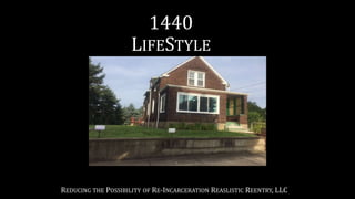 1440
LIFESTYLE
REDUCING THE POSSIBILITY OF RE-INCARCERATION REASLISTIC REENTRY, LLC
 