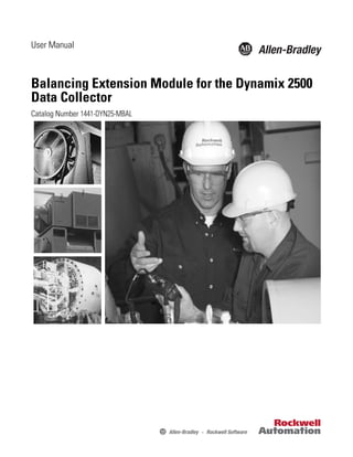 User Manual

Balancing Extension Module for the Dynamix 2500
Data Collector
Catalog Number 1441-DYN25-MBAL

 