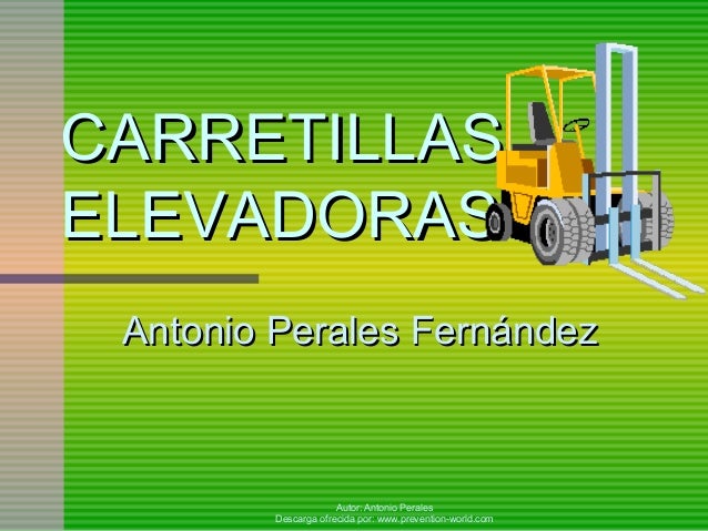 Autor: Antonio Perales
Descarga ofrecida por: www.prevention-world.com
CARRETILLASCARRETILLAS
ELEVADORASELEVADORAS
Antonio...