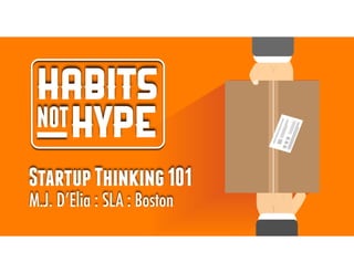 habits
hypeNOT
StartupThinking101
M.J. D’Elia : SLA : Boston
 