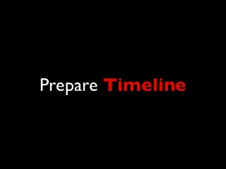 Prepare Timeline
 