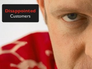 Disappointed
Customers
 