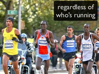 regardless of
who’s running
 