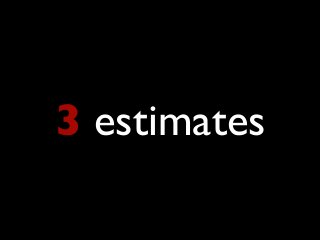 3 estimates
 