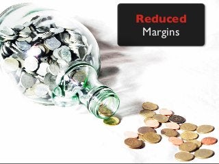 Reduced
Margins
 