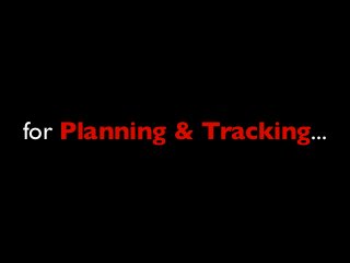 for Planning & Tracking...
 