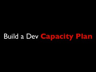 Build a Dev Capacity Plan
 