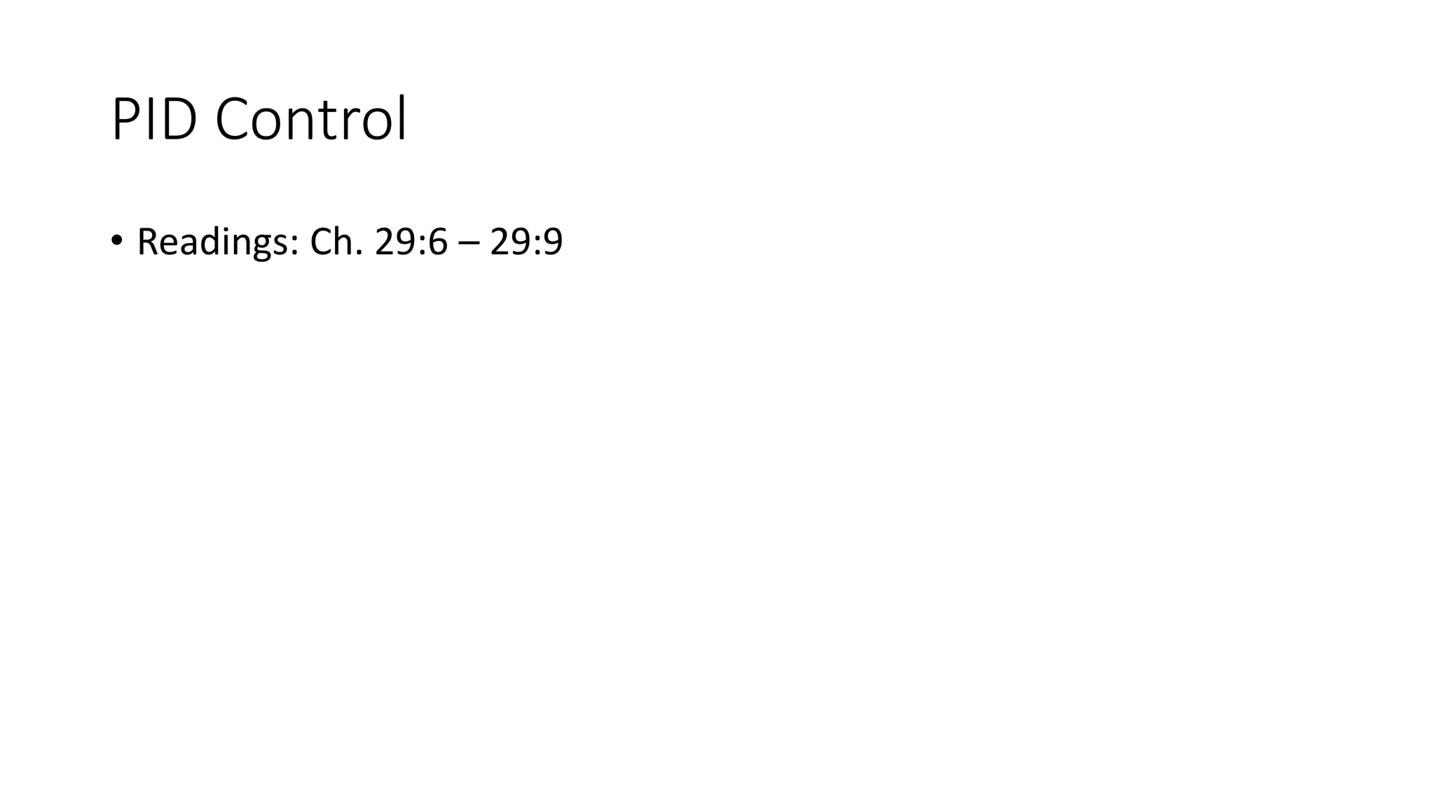 PID Control
• Readings: Ch. 29:6 – 29:9
 