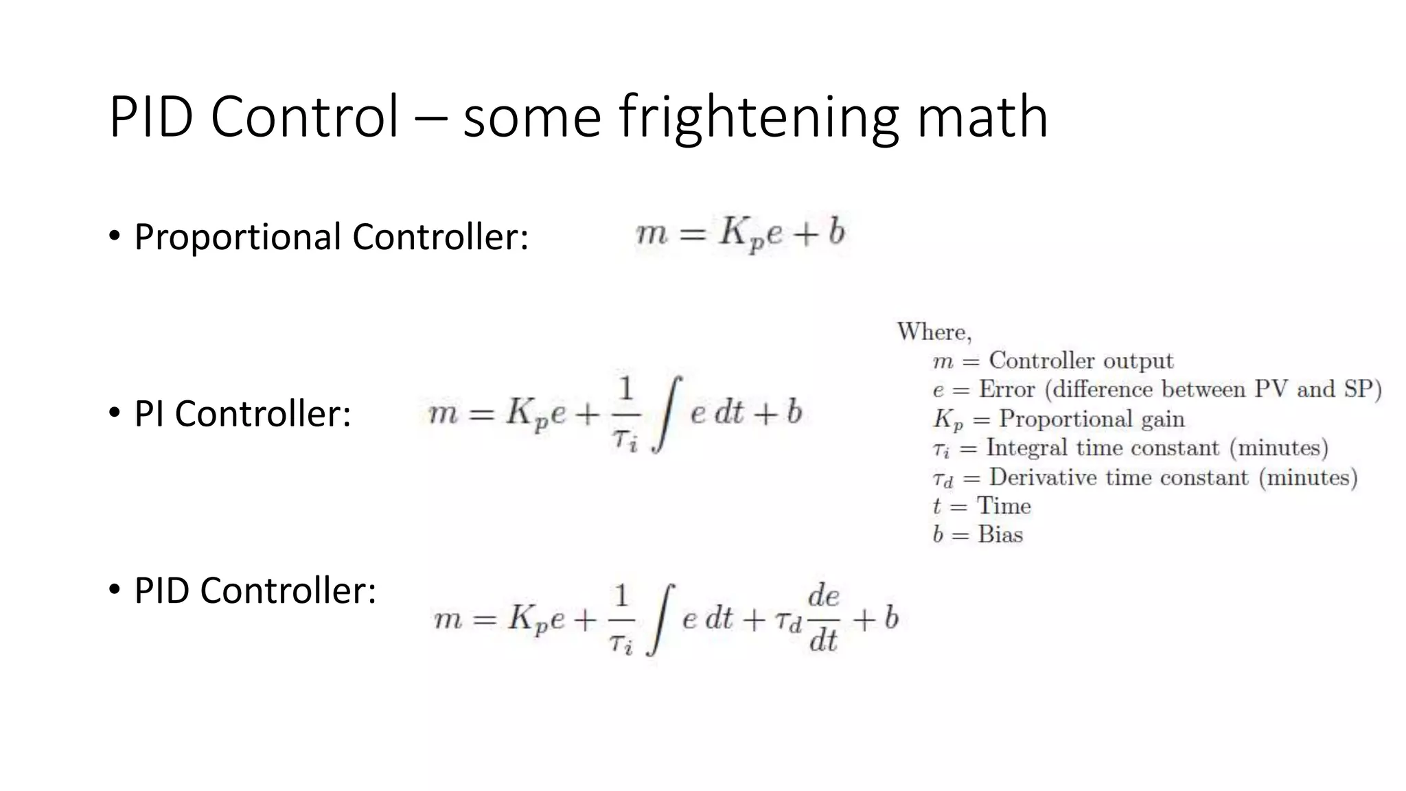 PID Control – some frightening math
• Proportional Controller:
• PI Controller:
• PID Controller:
 