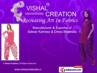 Manufacturer & Exporter of
                            Salwar Kameez & Dress Materials




© Vishal Creation, All Rights Reserved


             www.dressmaterials.in
 