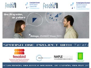 The Spanish BNE project with  Telefónica Glòria Pérez-Salmerón, Biblioteca Nacional de España, Malága 27 th  May 2011 