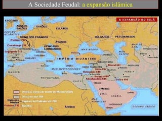 A Sociedade Feudal:  a expansão islâmica    