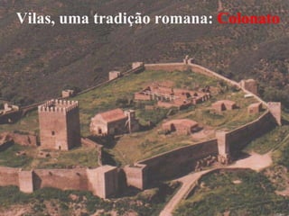Vilas, uma tradição romana:  Colonato 