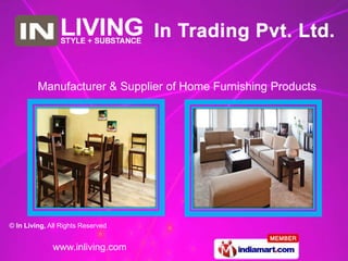 Manufacturer & Supplier of Home Furnishing Products




© In Living, All Rights Reserved


              www.inliving.com
 