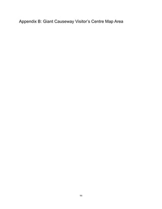 90
Appendix B: Giant Causeway Visitor’s Centre Map Area
 