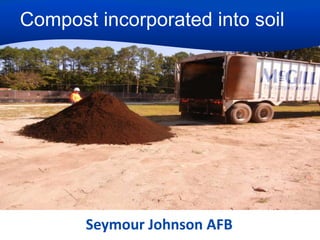 Compost incorporated into soil

Seymour Johnson AFB

 