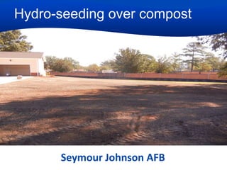 Hydro-seeding over compost

Seymour Johnson AFB

 