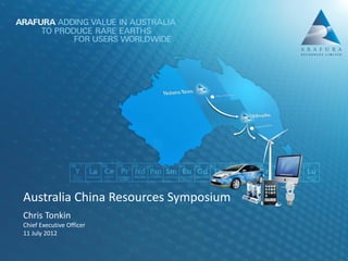 Australia China Resources Symposium
Chris Tonkin
Chief Executive Officer
11 July 2012
 