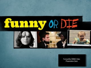 FunnyorDie OMMA Video Presentation Deck 