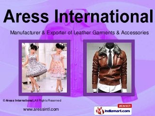 Manufacturer & Exporter of Leather Garments & Accessories




© Aress International, All Rights Reserved

              www.aressintl.com
 
