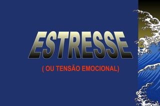 ( OU TENSÃO EMOCIONAL)
 