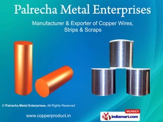 Manufacturer & Exporter of Copper Wires,
                                Strips & Scraps




© Palrecha Metal Enterprises, All Rights Reserved


                www.copperproduct.in
 