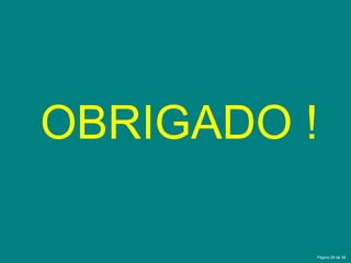 Página 38 de 38
OBRIGADO !
 