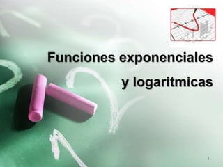 Funciones exponenciales
y logaritmicas
1
 