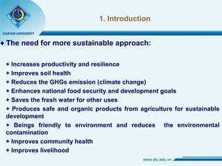 1. Introduction
♦ The need for more sustainable approach:
+ Increases productivity and resilience
+ Improves soil health
+...