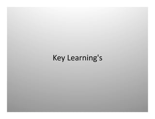 Key	
  Learning's	
  
 