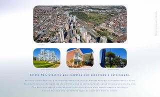 M a te r i a l pre l i mi na r suj e i to a a l ter a ções .
              Cristo Rei




                   Jardim Botânico                             Mercado Municipal de Curitiba                                  Rodoferroviária


      Cristo Rei, o bairro que combina com juventude e valorização.

 Próximo ao Jardim Botânico, à Universidade Federal do Paraná, ao Mercado Municipal e à Rodoferroviária, o Cristo
Rei é muito mais que uma região que oferece fácil acesso ao centro da cidade e vários serviços para o seu dia a dia.
       É um bairro com espírito jovem, moderno e que encontra-se em pleno desenvolvimento e valorização.

                    O C r i s to R e i é h o j e u m a d a s m e l h o r e s o p ç õ e s d a c i d a d e p a r a m o r a r o u i n v e s t i r.
 