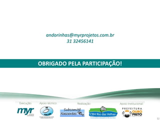 OBRIGADO PELA PARTICIPAÇÃO!
32
andorinhas@myrprojetos.com.br
31 32456141
 