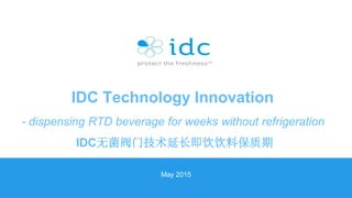 international dispensing corporation 0
May 2015
IDC Technology Innovation
- dispensing RTD beverage for weeks without refrigeration
IDC无菌阀门技术延长即饮饮料保质期
 