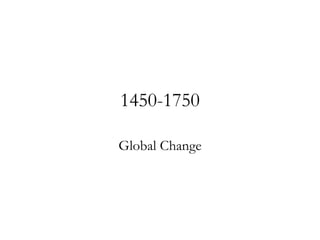1450-1750 Global Change 
