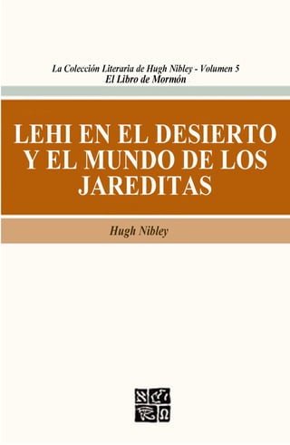 Lehi en el desierto y el mundo de los jareditas Hugh Nibley
1
 