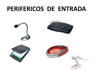 PERIFERICOS DE ENTRADA
 