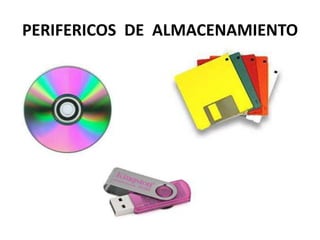 PERIFERICOS DE ALMACENAMIENTO
 
