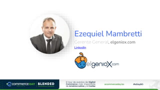 Ezequiel Mambretti
Gerente General, elgeniox.com
LinkedIn
 