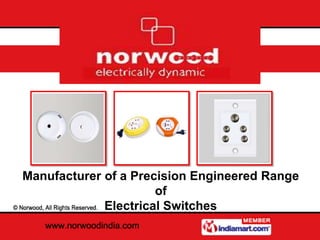 Manufacturer of a Precision Engineered Range
                      of
             Electrical Switches
 
