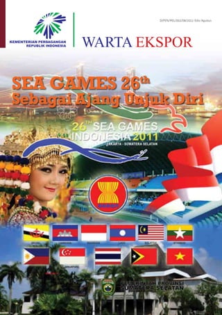 DJPEN/MJL/002/08/2011 Edisi Agustus

WARTA EKSPOR

SEA GAMES 26

th

Sebagai Ajang Unjuk Diri

 