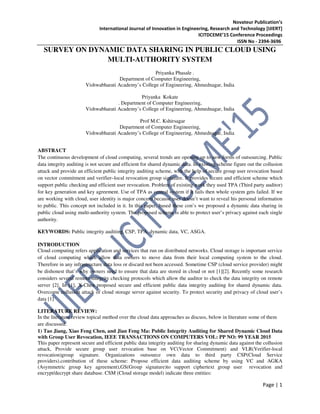 Novateur Publication’s
International Journal of Innovation in Engineering, Research and Technology [IJIERT]
ICITDCEME’15 Conference Proceedings
ISSN No - 2394-3696
Page | 1
SURVEY ON DYNAMIC DATA SHARING IN PUBLIC CLOUD USING
MULTI-AUTHORITY SYSTEM
Priyanka Phasale .
Department of Computer Engineering,
Vishwabharati Academy’s College of Engineering, Ahmednagar, India
Priyanka Kokate
. Department of Computer Engineering,
Vishwabharati Academy’s College of Engineering, Ahmednagar, India
Prof M.C. Kshirsagar
Department of Computer Engineering,
Vishwabharati Academy’s College of Engineering, Ahmednagar, India
ABSTRACT
The continuous development of cloud computing, several trends are opening up to new forms of outsourcing. Public
data integrity auditing is not secure and efficient for shared dynamic data. In existing scheme figure out the collusion
attack and provide an efficient public integrity auditing scheme, with the help of secure group user revocation based
on vector commitment and verifier–local revocation group signature. It provides secure and efficient scheme which
support public checking and efficient user revocation. Problem of existing work they used TPA (Third party auditor)
for key generation and key agreement. Use of TPA as central system if it fails then whole system gets failed. If we
are working with cloud, user identity is major concern because user doesn’t want to reveal his personal information
to public. This concept not included in it. In this paper, based these con’s we proposed a dynamic data sharing in
public cloud using multi-authority system. The proposed scheme is able to protect user’s privacy against each single
authority.
KEYWORDS: Public integrity auditing, CSP, TPA, dynamic data, VC, ASGA.
INTRODUCTION
Cloud computing refers application and services that run on distributed networks. Cloud storage is important service
of cloud computing which allow data owners to move data from their local computing system to the cloud.
Therefore in any infrastructure data loss or discard not been accessed. Sometime CSP (cloud service provider) might
be dishonest that’s why owners need to ensure that data are stored in cloud or not [1][2]. Recently some research
considers several remote integrity checking protocols which allow the auditor to check the data integrity on remote
server [2]. In [1], X-Chen proposed secure and efficient public data integrity auditing for shared dynamic data.
Overcome collusion attack of cloud storage server against security. To protect security and privacy of cloud user’s
data [1]
LITERATURE REVIEW:
In the literature review topical method over the cloud data approaches as discuss, below in literature some of them
are discussed:
1) Tao Jiang, Xiao Feng Chen, and Jian Feng Ma: Public Integrity Auditing for Shared Dynamic Cloud Data
with Group User Revocation, IEEE TRANSACTIONS ON COMPUTERS VOL: PP NO: 99 YEAR 2015
This paper represent secure and efficient public data integrity auditing for sharing dynamic data against the collusion
attack, Provide secure group user revocation base on VC(Vector Commitment) and VLR(Verifier-local
revocation)group signature. Organizations outsource own data to third party CSP(Cloud Service
providers).contribution of these scheme: Propose efficient data auditing scheme by using VC and AGKA
(Asymmetric group key agreement),GS(Group signature)to support ciphertext group user revocation and
encrypt/decrypt share database. CSM (Cloud storage model) indicate three entities:
 