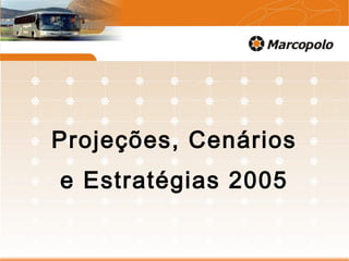 Projeções, Cenários
e Estratégias 2005
 