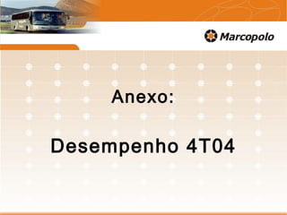 Desempenho 4T04
Anexo:
 