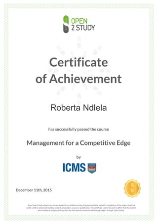 Certificate
of Achievement
Roberta Ndlela
has successfully passed the course
Management for a Competitive Edge
by
December 11th, 2015
 