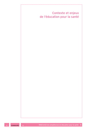 Référentiel de compétences en éducation pour la santé    5 SOMMAIRE
Contexte et enjeux
de l’éducation pour la santé
 